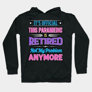 Paramedic Retirement Funny Retired Not My Problem Anymore Hoodie